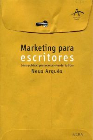 Knjiga Marketing para escritores : cómo publicar, promocionar y vender tu libro Neus Arqués Salvador