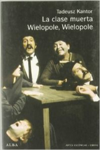 Könyv La clase muerta ; Wielopole, Wielopole TADEUSZ KANTOR