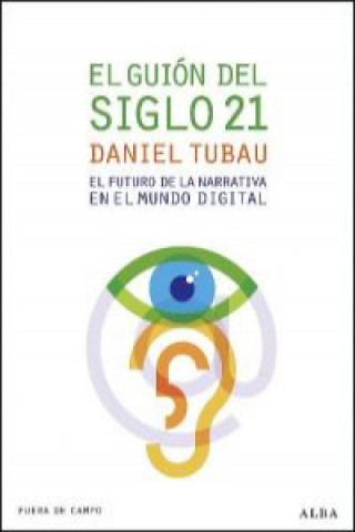 Kniha El guión del siglo 21 : el futuro de la narrativa en el mundo digital Daniel Tubau García