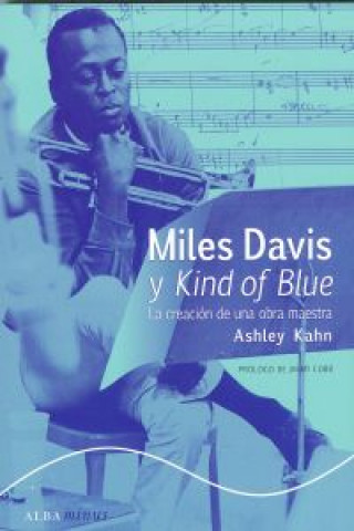 Kniha Miles Davis y Kind of Blue : la creación de una obra maestra Ashley Kahn