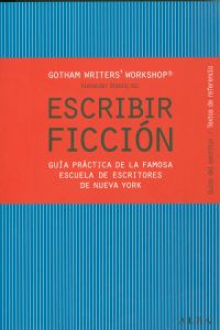 Kniha Escribir ficción : guía práctica de la famosa escuela de escritores de Nueva York GOTHAM WORKSHOP
