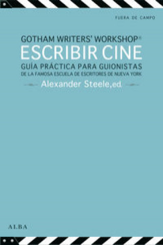 Kniha Escribir cine : guía práctica para guionistas de la famosa escuela de escritores de Nueva York GOTHAM WRITER'S WORKSHOP