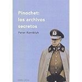 Kniha Pinochet : los archivos secretos Peter Kornbluh