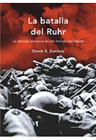 Könyv La batalla del Ruhr : la derrota alemana en los frentes del Oeste 