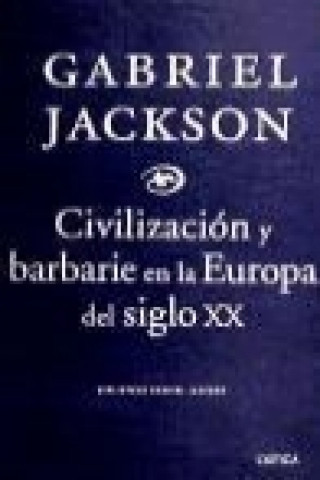 Carte Civilización y barbarie en la Europa del siglo XX Gabriel Jackson