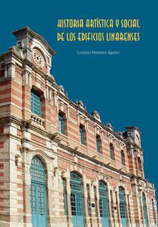 Książka Historia artística y social de los edificios linarenses Lorenzo Martínez Aguilar