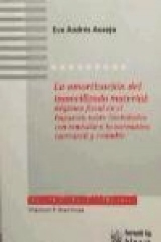 Kniha La amortización del inmovilizado material : régimen fiscal en el impuesto sobre sociedades con remisión a la normativa mercantil y contable Eva Andrés Aucejo