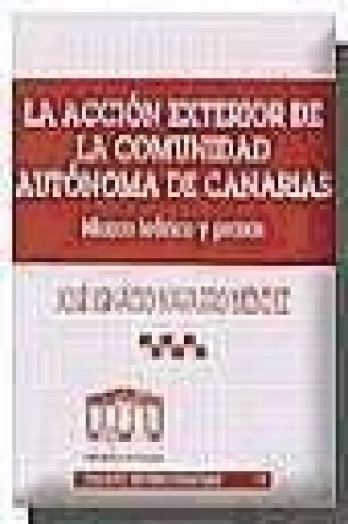 Kniha La acción exterior de la Comunidad Autónoma de Canarias : marco teórico y praxis José Ignacio Navarro Méndez