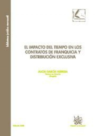 Book El impacto del tiempo en los contratos de franquicia y distribución exclusiva : institucionalización versus autoregulación Alicia García Herrera