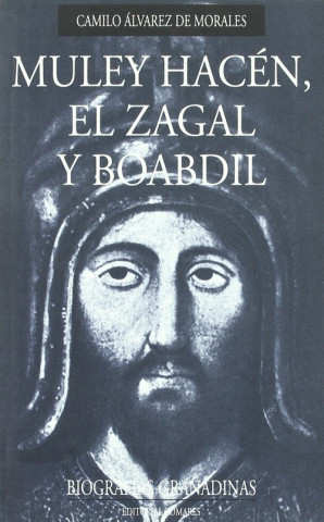 Knjiga Muley Hacén, El Zagal y Boabdil : los últimos reyes de Granada CAMILO ALVAREZ DE MORALES