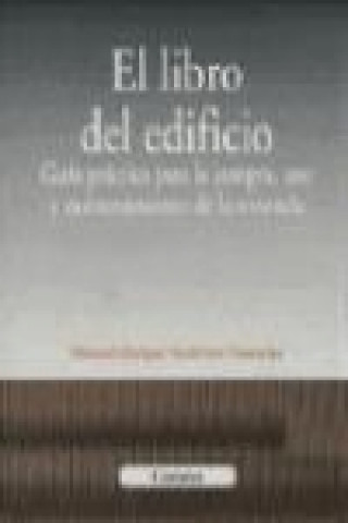 Book El libro del edificio, guía práctica para la compra, uso y mantenimiento de la vivienda Manuel Enrique Gutiérrez Camacho