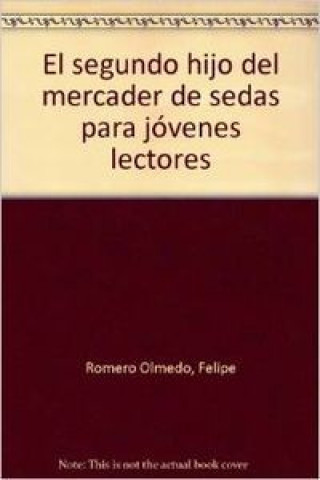 Книга El segundo hijo del mercader de sedas para jóvenes lectores Felipe Romero Olmedo