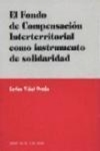 Книга El fondo de compensación internacional como instrumento de solidaridad Carlos José Vidal Prado