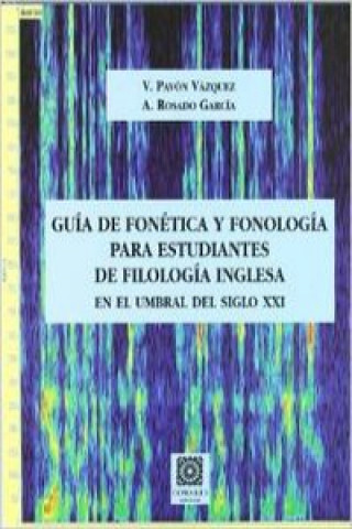 Knjiga Guía de fonética y fonología para estudiantes de filología inglesa : en el umbral del siglo XXI V. PAVON VAZQUEZ