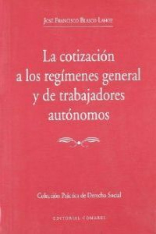 Книга La cotización a los régimenes general y de trabajadores autónomos José Francisco Blasco Lahoz