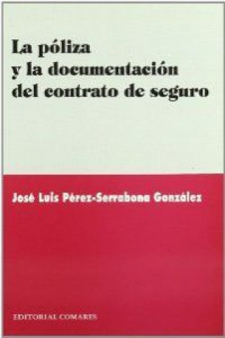 Knjiga La póliza y la documentación del contrato de seguro José Luis Pérez-Serrabona González