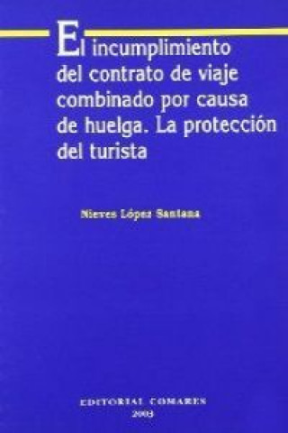 Kniha El incumplimiento del contrato de viaje combinado por causa de huelga : la protección del turista Nieves López Santana
