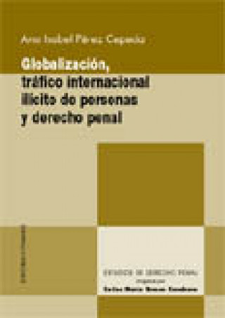 Kniha Globalización, tráfico internacional ilícito de personas y derecho penal Ana Isabel Pérez Cepeda