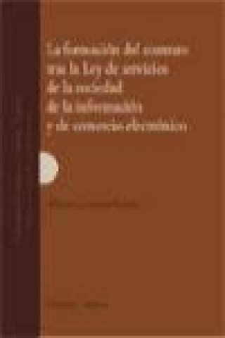 Книга La formación del contrato tras la Ley de servicios de la sociedad de la información y de comercio electrónico Alfonso González Gonzalo