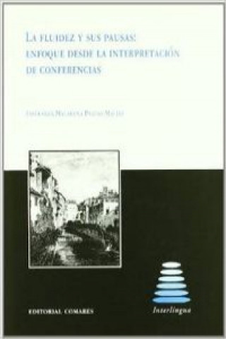 Könyv La fluidez y sus pausas : enfoque desde la interpretación de conferencias Esperanza Macarena Pradas Macías