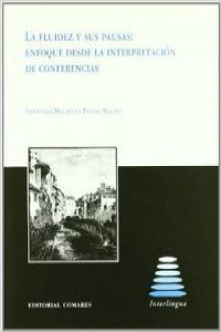 Книга La fluidez y sus pausas : enfoque desde la interpretación de conferencias Esperanza Macarena Pradas Macías