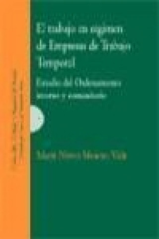 Libro El trabajo en régimen de empresas de trabajo temporal : estudio del ordenamiento interno y comunitario María Nieves Moreno Vida