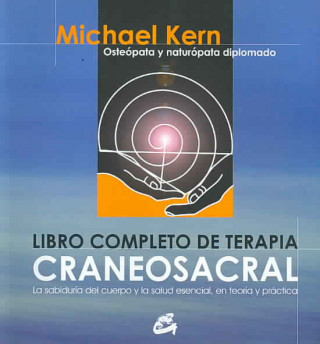 Könyv Libro completo de terapia craneosacral : la sabiduría del cuerpo y la salud esencial, en teoría y práctica MICHAEL KERN