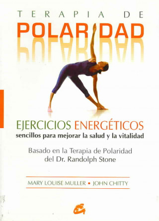 Carte Terapia de polaridad : ejercicios energéticos sencillos para mejorar la salud y la vitalidad, basado en la terapia de polaridad del Dr. Randolph Stone JOHN