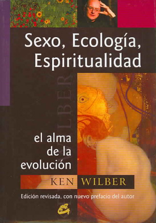 Kniha Sexo, ecología, espiritualidad : el alma de la evolución : edición revisada, con nuevo prefacio del autor Ken Wilber