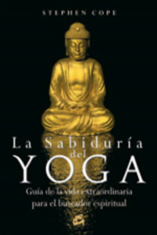 Carte La sabiduría del yoga : guía de la vida extraordinaria para el buscador espiritual STEPHEN COPE