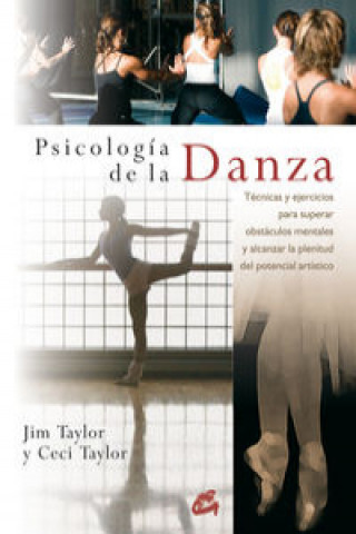 Kniha Psicología de la danza : técnicas y ejercicios para superar obstáculos mentales y alcanzar la plenitud del potencial artístico CECI TAYLOR