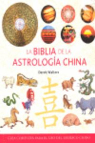 Kniha La Biblia de la astrología china : guía completa para el uso del zodíaco chino Derek Walters