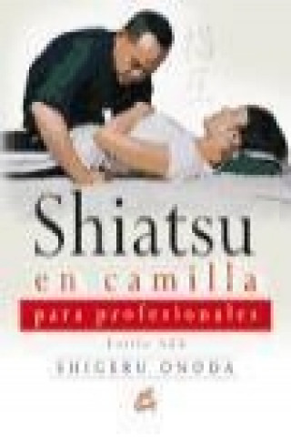 Книга Shiatsu en camilla para profesionales : estilo Aze Shigeru Onoda