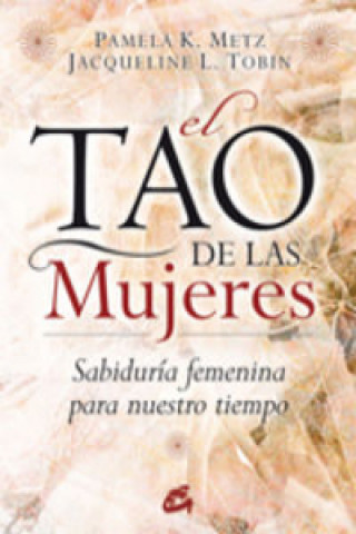 Könyv El tao de las mujeres : sabiduría femenina para nuestro tiempo Pamela Metz