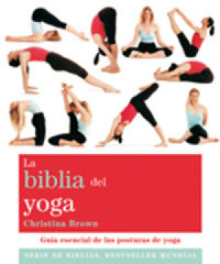 Carte La biblia del yoga : guía esencial de las posturas del yoga Christina Brown