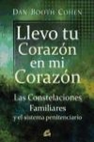 Könyv Llevo tu corazón en mi corazón : las constelaciones familiares y el sistema penitenciario Dan Booth Cohen