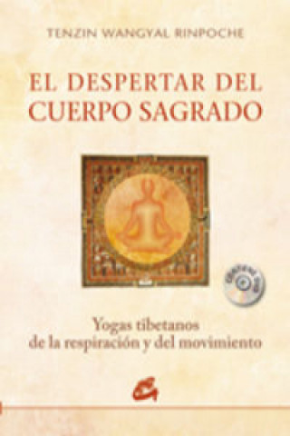 Libro El despertar del cuerpo sagrado : yogas tibetanos de la respiración y del movimiento Tenzin Wangyal Rinpoche