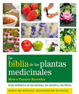 Könyv La biblia de las plantas medicinales : guía definitiva de las hierbas, los árboles y las flores Helen Farmer-Knowles