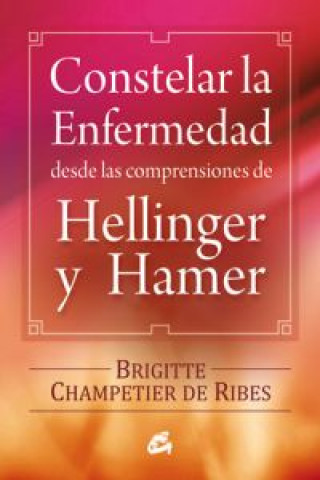 Kniha Constelar la enfermedad desde las comprensiones de Hellinger y Hamer BRIGITTE CHAMPETIER DE RIBES