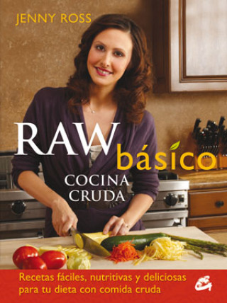 Kniha Raw básico : cocina cruda : recetas fáciles, nutritivas y deliciosas para tu dieta con comida cruda Jenny Ross