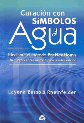 Könyv Curación con símbolos y agua : mediante el método Praneohom® : un nuevo y eficaz método para la autosanación Layena Bassols Rheinfelder