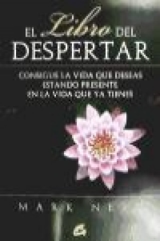 Könyv El libro del despertar : consigue la vida que deseas estando presente en la vida que ya tienes Mark Nepo