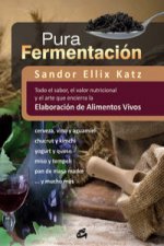 Carte Pura fermentación : todo el sabor, el valor nutricional y el arte que encierra la elaboración de alimentos vivos Sandor Katz