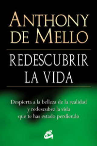Könyv Redescubrir la vida : despierta a la belleza de la realidad y redescubre la vida que te has estado perdiendo Anthony De Mello