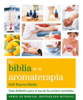 Livre La Biblia de la aromaterapia : guía definitiva para el uso de los aceites esenciales Gill Farrer-Halls