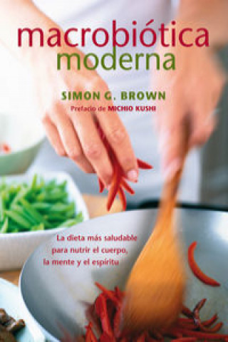 Kniha Macrobiótica moderna : la dieta más saludable para nutrir el cuerpo, la mente y el espíritu Simon Brown