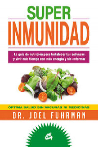 Könyv Superinmunidad : la guía de nutrición para fortalecer tus defensas y vivir más tiempo con más energía y sin enfermar Joel Fuhrman
