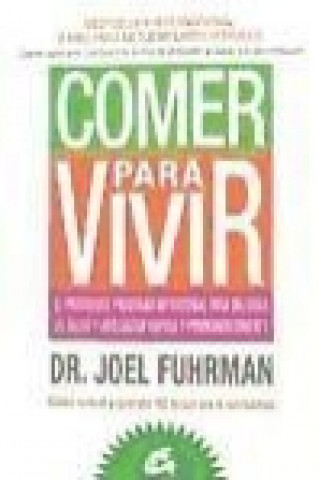 Kniha Comer para vivir : el prodigioso programa nutricional para mejorar la salud y adelgazar rápida y permanentemente Joel Fuhrman