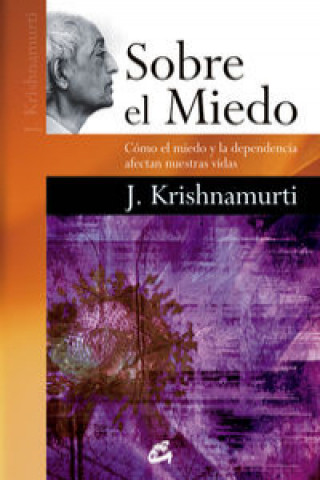 Carte Sobre el miedo : cómo el miedo y la dependencia afectan nuestras vidas J. Krishnamurti