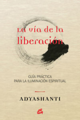 Knjiga La vía de la liberación : guía práctica para la iluminación espiritual Adyashanti